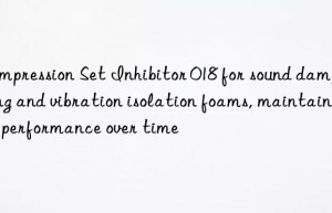 Compression Set Inhibitor 018 for sound dampening and vibration isolation foams, maintaining performance over time