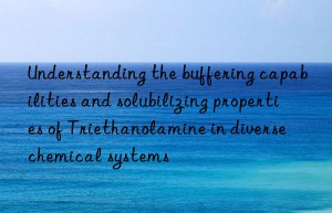 understanding the buffering capabilities and solubilizing properties of triethanolamine in diverse chemical systems