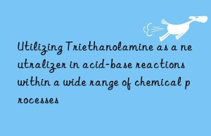 utilizing triethanolamine as a neutralizer in acid-base reactions within a wide range of chemical processes