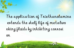 the application of triethanolamine extends the shelf life of metalworking fluids by inhibiting corrosion