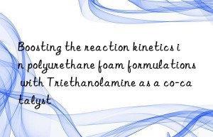 boosting the reaction kinetics in polyurethane foam formulations with triethanolamine as a co-catalyst