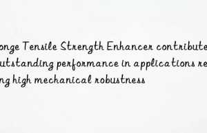 sponge tensile strength enhancer contributes to outstanding performance in applications requiring high mechanical robustness