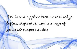 its broad application across polyolefins, styrenics, and a range of general-purpose resins