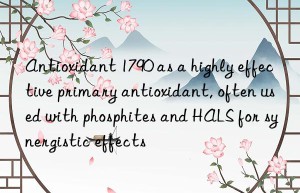 antioxidant 1790 as a highly effective primary antioxidant, often used with phosphites and hals for synergistic effects