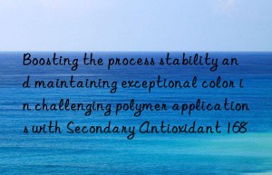 Boosting the process stability and maintaining exceptional color in challenging polymer applications with Secondary Antioxidant 168