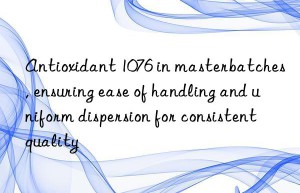 antioxidant 1076 in masterbatches, ensuring ease of handling and uniform dispersion for consistent quality