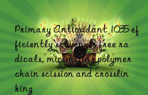 Primary Antioxidant 1035 efficiently scavenges free radicals, minimizing polymer chain scission and crosslinking