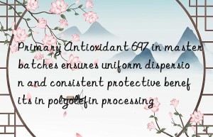 Primary Antioxidant 697 in masterbatches ensures uniform dispersion and consistent protective benefits in polyolefin processing
