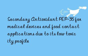 Secondary Antioxidant PEP-36 for medical devices and food contact applications due to its low toxicity profile