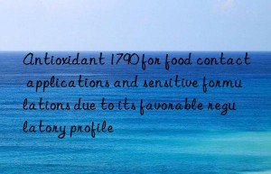 Antioxidant 1790 for food contact applications and sensitive formulations due to its favorable regulatory profile