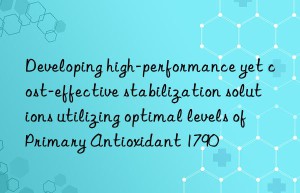 developing high-performance yet cost-effective stabilization solutions utilizing optimal levels of primary antioxidant 1790