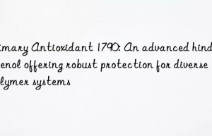 primary antioxidant 1790: an advanced hindered phenol offering robust protection for diverse polymer systems