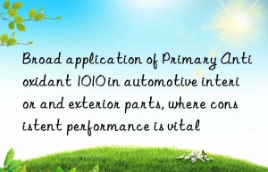 Broad application of Primary Antioxidant 1010 in automotive interior and exterior parts, where consistent performance is vital
