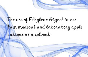 The use of Ethylene Glycol in certain medical and laboratory applications as a solvent