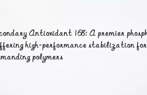 Secondary Antioxidant 168: A premier phosphite offering high-performance stabilization for demanding polymers