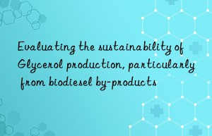 Evaluating the sustainability of Glycerol production, particularly from biodiesel by-products