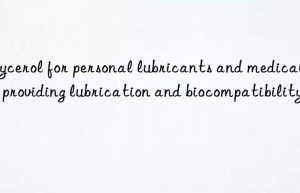 Glycerol for personal lubricants and medical gels, providing lubrication and biocompatibility