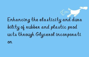 Enhancing the elasticity and durability of rubber and plastic products through Glycerol incorporation