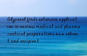 Glycerol finds extensive application in various medical and pharmaceutical preparations as a solvent and excipient