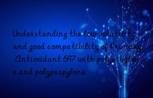 Understanding the low volatility and good compatibility of Primary Antioxidant 697 with polyethylene and polypropylene