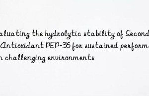 Evaluating the hydrolytic stability of Secondary Antioxidant PEP-36 for sustained performance in challenging environments