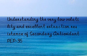 Understanding the very low volatility and excellent extraction resistance of Secondary Antioxidant PEP-36