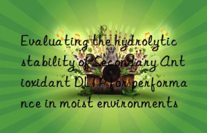 Evaluating the hydrolytic stability of Secondary Antioxidant DLTP for performance in moist environments