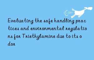 Evaluating the safe handling practices and environmental regulations for Triethylamine due to its odor