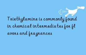 Triethylamine is commonly found in chemical intermediates for flavors and fragrances