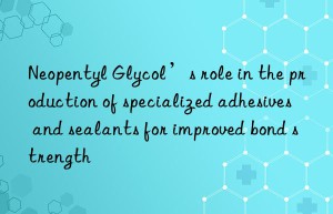 Neopentyl Glycol’s role in the production of specialized adhesives and sealants for improved bond strength