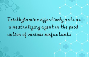 Triethylamine effectively acts as a neutralizing agent in the production of various surfactants