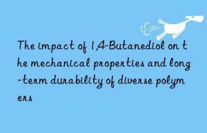 The impact of 1,4-Butanediol on the mechanical properties and long-term durability of diverse polymers