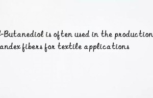 1,4-Butanediol is often used in the production of spandex fibers for textile applications