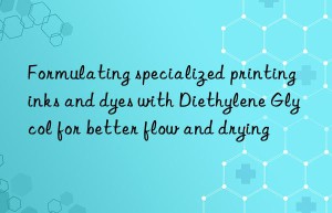 Formulating specialized printing inks and dyes with Diethylene Glycol for better flow and drying
