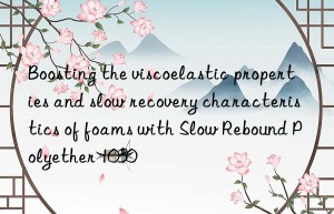 Boosting the viscoelastic properties and slow recovery characteristics of foams with Slow Rebound Polyether 1030