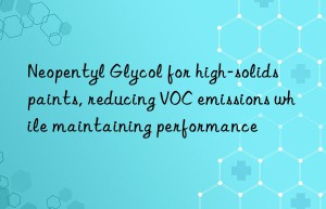 Neopentyl Glycol for high-solids paints, reducing VOC emissions while maintaining performance