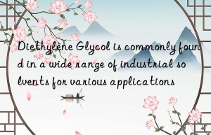 Diethylene Glycol is commonly found in a wide range of industrial solvents for various applications