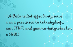 1,4-Butanediol effectively serves as a precursor to tetrahydrofuran (THF) and gamma-butyrolactone (GBL)