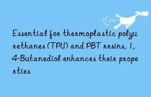 Essential for thermoplastic polyurethanes (TPU) and PBT resins, 1,4-Butanediol enhances their properties