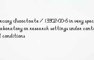 Mercury Isooctoate / 13302-00-6 in very specific laboratory or research settings under controlled conditions