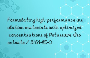 Formulating high-performance insulation materials with optimized concentrations of Potassium Isooctoate / 3164-85-0