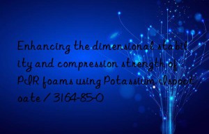 Enhancing the dimensional stability and compression strength of PIR foams using Potassium Isooctoate / 3164-85-0