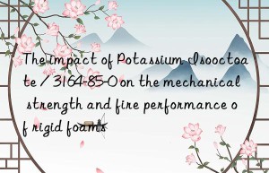 The impact of Potassium Isooctoate / 3164-85-0 on the mechanical strength and fire performance of rigid foams