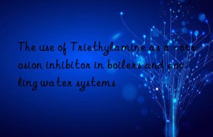 The use of Triethylamine as a corrosion inhibitor in boilers and cooling water systems