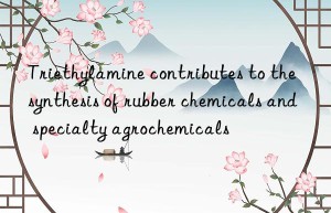 Triethylamine contributes to the synthesis of rubber chemicals and specialty agrochemicals