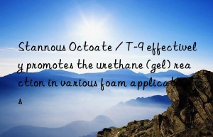 Stannous Octoate / T-9 effectively promotes the urethane (gel) reaction in various foam applications