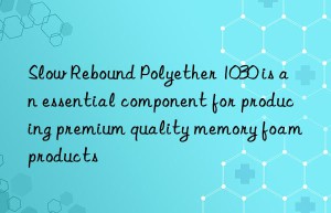 Slow Rebound Polyether 1030 is an essential component for producing premium quality memory foam products