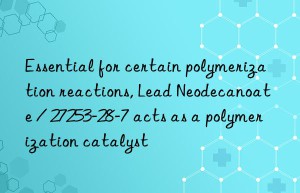 Essential for certain polymerization reactions, Lead Neodecanoate / 27253-28-7 acts as a polymerization catalyst