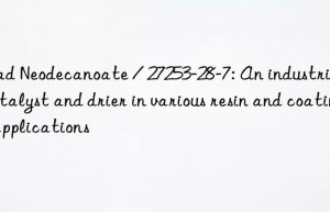Lead Neodecanoate / 27253-28-7: An industrial catalyst and drier in various resin and coating applications