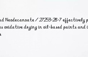 Lead Neodecanoate / 27253-28-7 effectively promotes oxidative drying in oil-based paints and inks